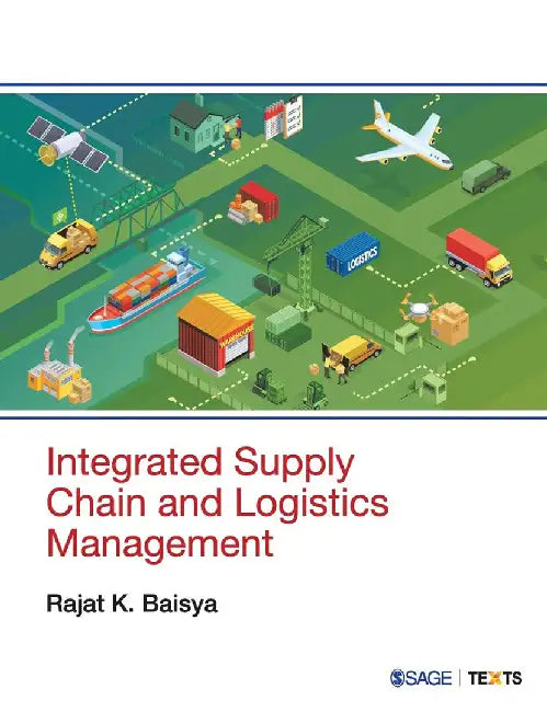 Integrated Supply Chain and Logistics Management by Rajat K. Baisya
