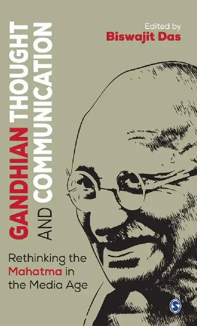 Gandhian Thought and Communication: Rethinking the Mahatma in the Media Age by Biswajit Das, Das Editor) Biswajit