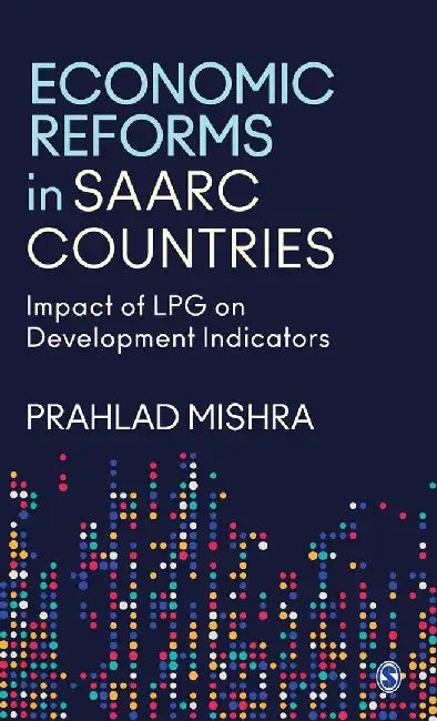 Economic Reforms in SAARC Countries: Impact of LPG on Development Indicators by Prahlad Mishra, Mishra Prahlad