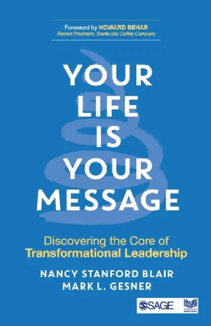 Your Life is Your Message: Discovering the Core of Transformational Leadership