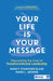 Your Life is Your Message: Discovering the Core of Transformational Leadership