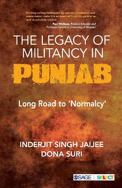 The Legacy of Militancy in Punjab: Long Road to ‘Normalcy’ by Dona Suri, Inderjit Singh Jaijee