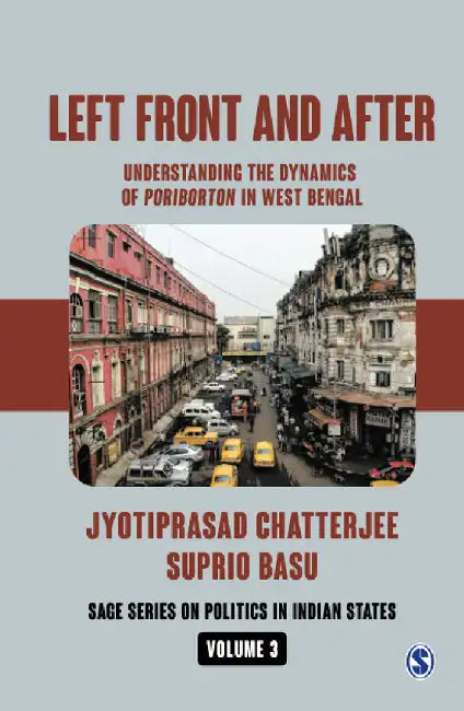 Left Front and After: Understanding the Dynamics of Poriborton in West Bengal by Jyotiprasad Chatterjee, Suprio Basu