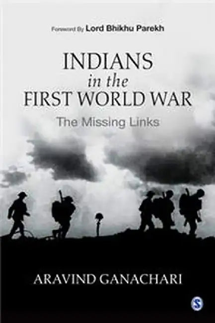 Indians in the First World War: The Missing Links by Aravind Ganachari