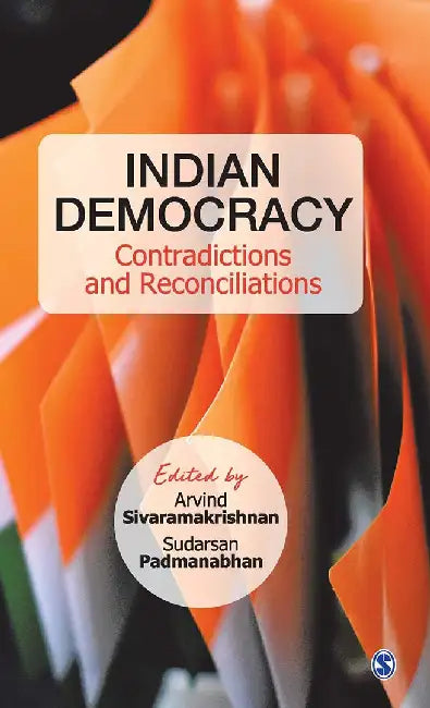 Indian Democracy: Contradictions and Reconciliations by Sudarsan Padmanabhan, Arvind Sivaramakrishnan