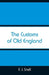 The Customs of Old England by F. J. Snell