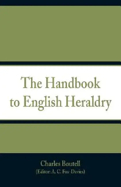 The Handbook to English Heraldry by Charles Boutell, A. C. Fox-Davies