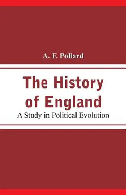 The History of England: A Study in Political Evolution by A. F. Pollard
