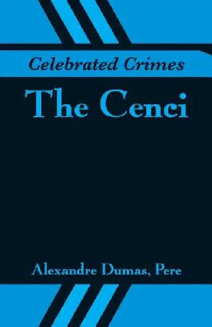 Celebrated Crimes: The Cenci by Alexandre Dumas