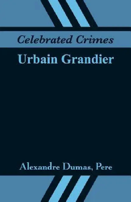 Celebrated Crimes: Urbain Grandier by Alexandre Dumas