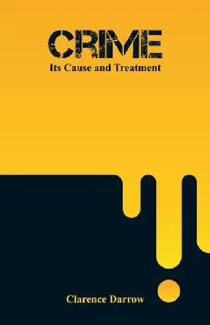 Crime: Its Cause and Treatment by Clarence Darrow