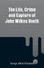 The Life, Crime and Capture of John Wilkes Booth by George Alfred Townsend