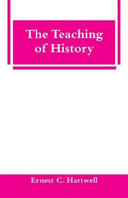 The Teaching of History by Ernest C. Hartwell