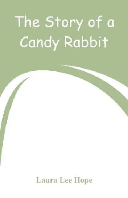 The Story of a Candy Rabbit by Laura Lee Hope