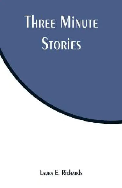 Three Minute Stories by Laura E. Richards