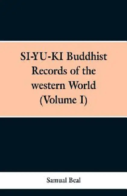 SI-YU-KI Budhist Records of the western World. (Volume I) by Samual Beal