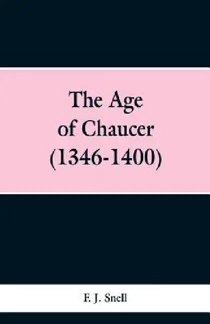 The Age of Chaucer (1346-1400) by F. J. Snell