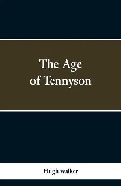 The Age of Tennyson by Hugh Walker