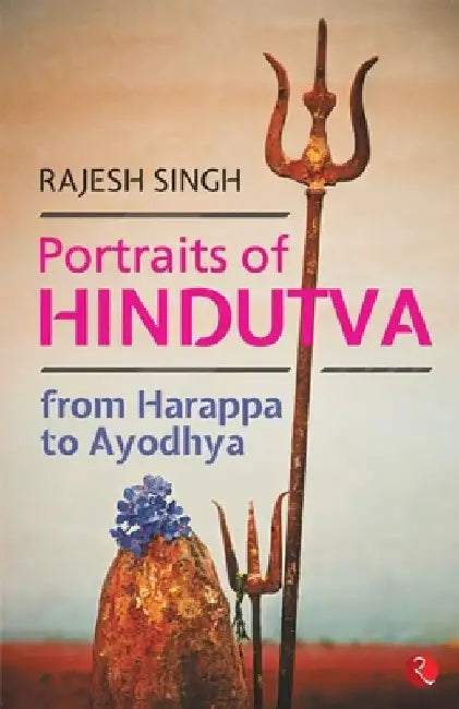Portraits Of Hindutva - From Harappa To Ayodhya by Rajesh Singh