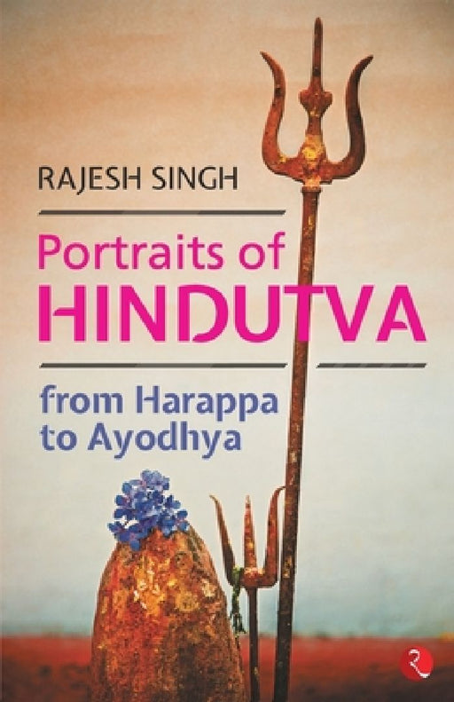 Portraits Of Hindutva - From Harappa To Ayodhya by Rajesh Singh