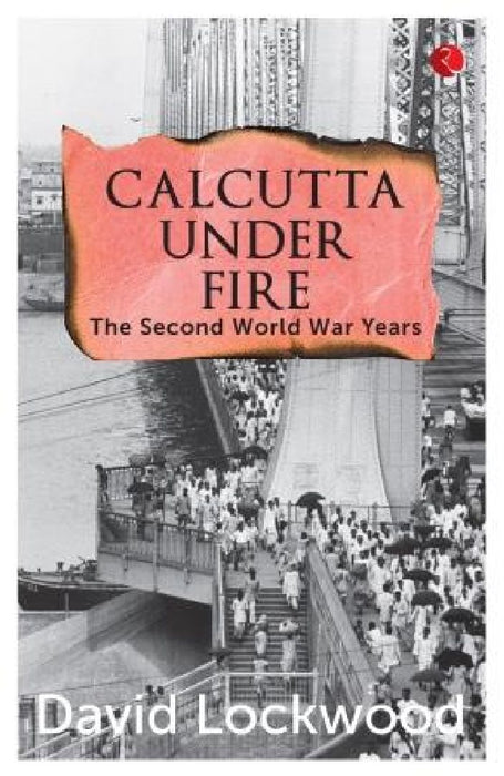 Calcutta Under Fire by David Lockwood