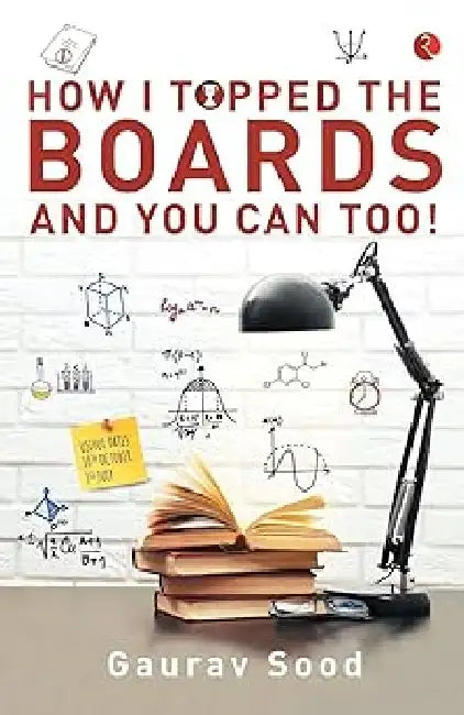 How I Topped The Boards And You Can Too by Gaurav Sood