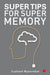 Super Tips For Super Memory by Sushant Mysorekar