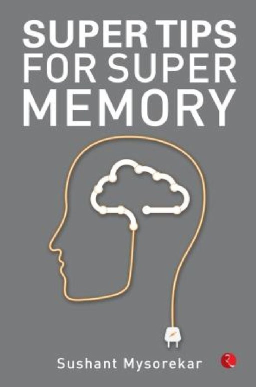 Super Tips For Super Memory by Sushant Mysorekar