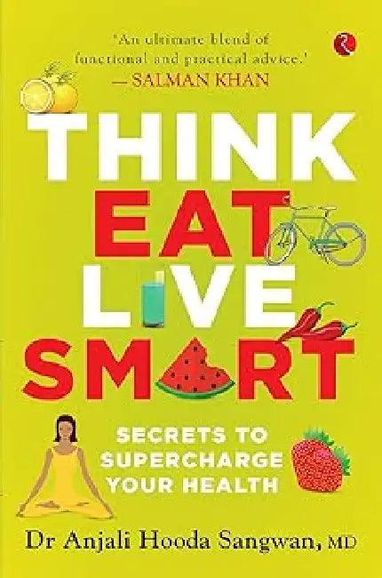 Think Eat Live Smart by Anjali Hooda Sangwan