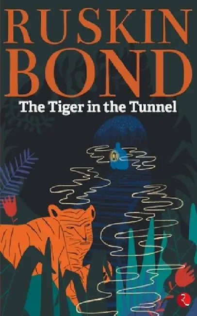 Tiger in the Tunnel by Ruskin Bond
