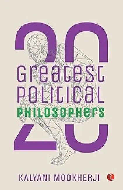 20 Greatest Political Philosophers by Kalyani Mookherji