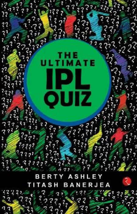 The Ultimate Ipl Quiz Book by Berty Ashley