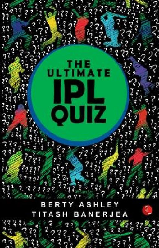 The Ultimate Ipl Quiz Book by Berty Ashley