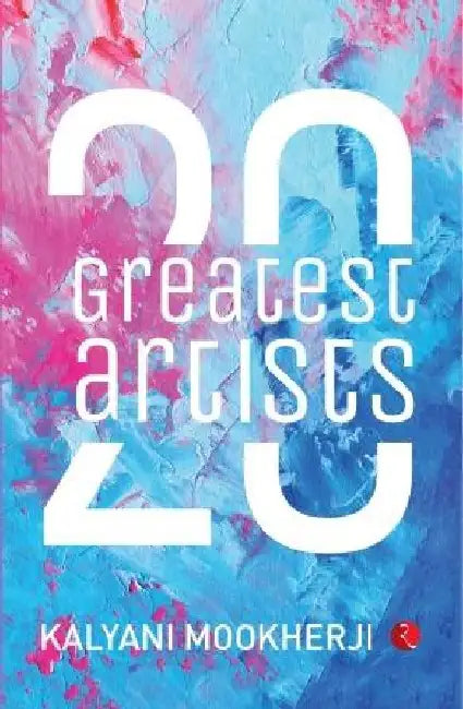 20 Greatest Artists by Kalyani Mookherji