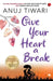 Give Your Heart a Break by Anuj Tiwari