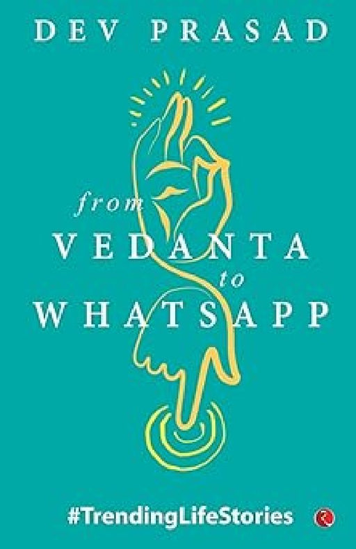 From Vedanta To Whatsapp by Dev Prasad