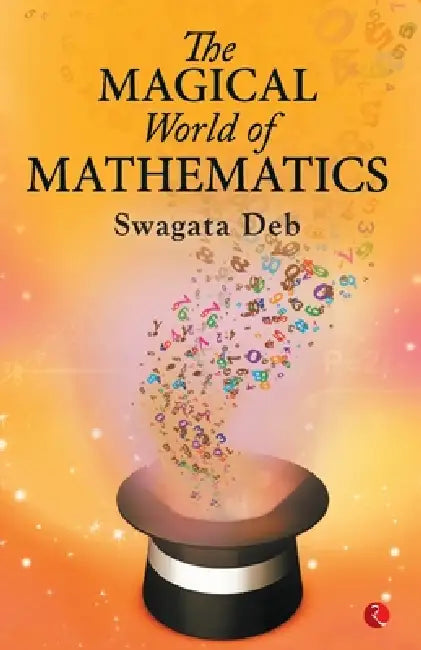 The Magical World of Mathematics by Swagata Deb