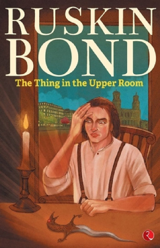 Thing In A Upper Room by Ruskin Bond