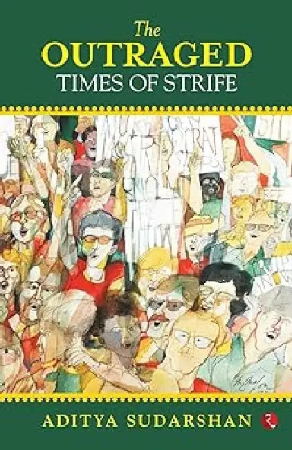 Outraged Times Of Strife by Aditya Sudarshan