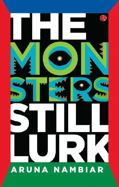The Monster Still Lurk by Aruna Nambiar