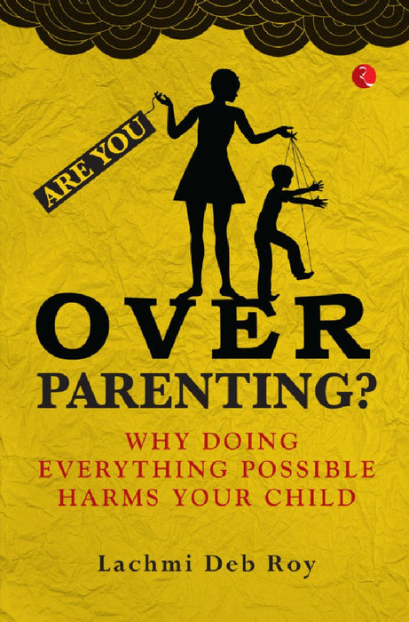 Are You Overparenting by Lachmi Deb Roy