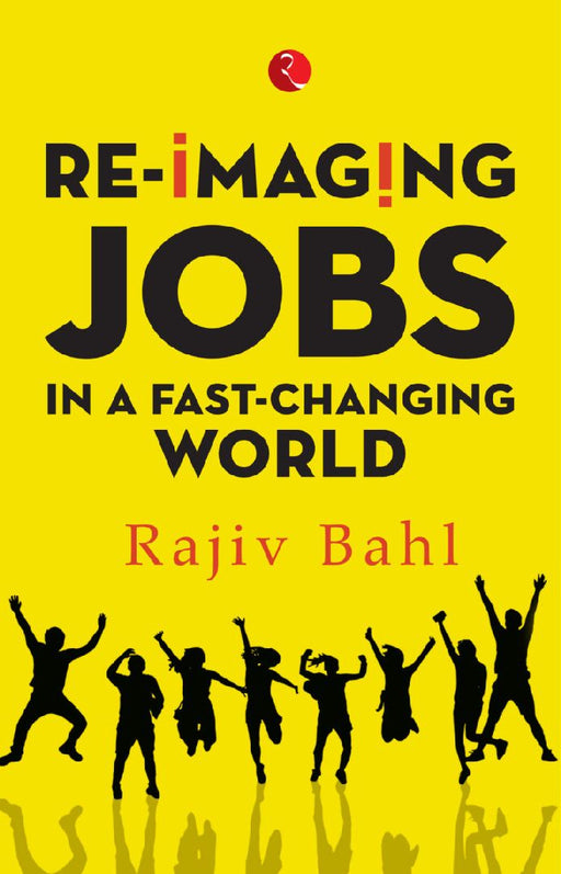 Re-Imagining Jobs In A Fast Changing World by Rajiv Bahl