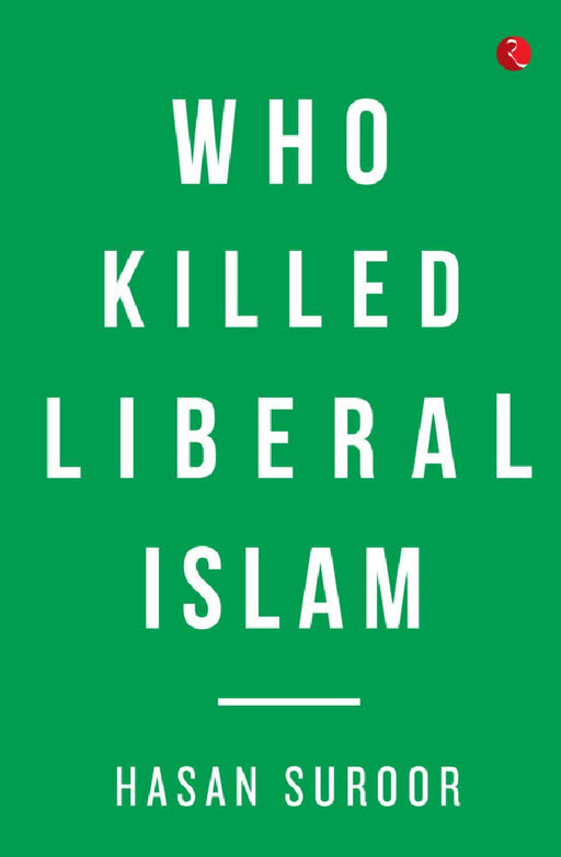 Who Killed Liberal Islam by Hasan Suroor