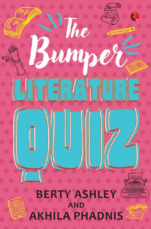The Bumper Literature Quiz by Berty Ashley & Akhila Phadnis