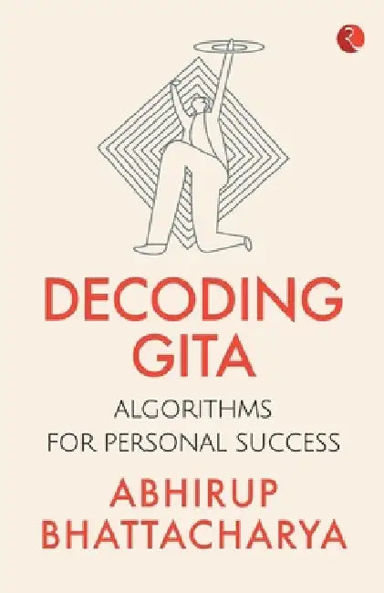 Decoding Gita by Abhirup Bhattacharya