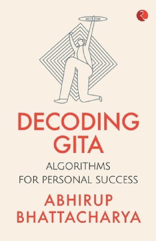 Decoding Gita by Abhirup Bhattacharya