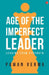 Age Of The Imperfect Leader by Pawan Verma