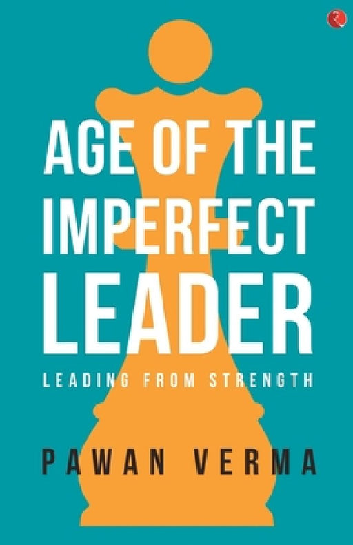 Age Of The Imperfect Leader by Pawan Verma