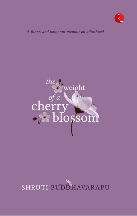 The Weight Of A Cherry Blossom by Shruti Buddhavarapu