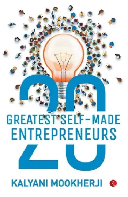 20 Greatest Self-Made Entrepreneurs by Kalyani Mookherji